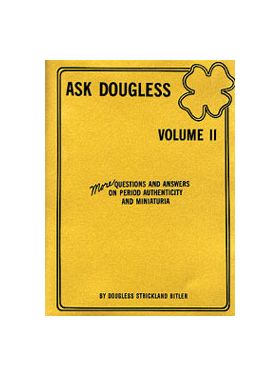 Ask Douglas Book Volume 2 - Questions and Answers on Period Authenticity and Miniaturia